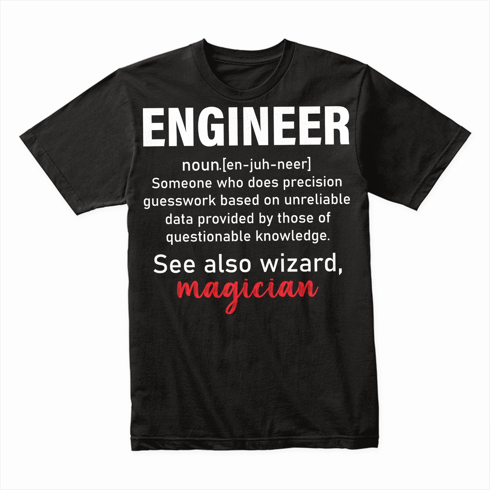 Engineer T-Shirt – See Also: Magician, Funny Engineering Tee, Humor Gift Shirt