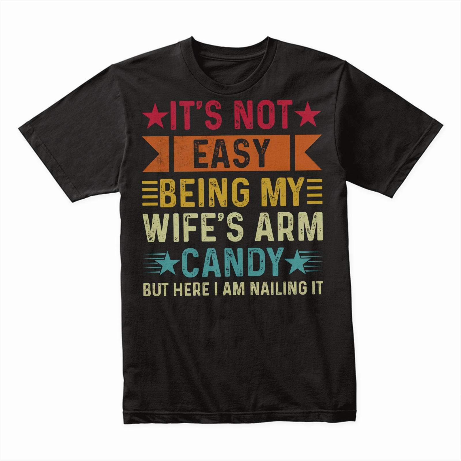 It’s Not Easy Being My Wife&rsquo;s Arm Candy T-Shirt, Funny Husband Tee, Humorous