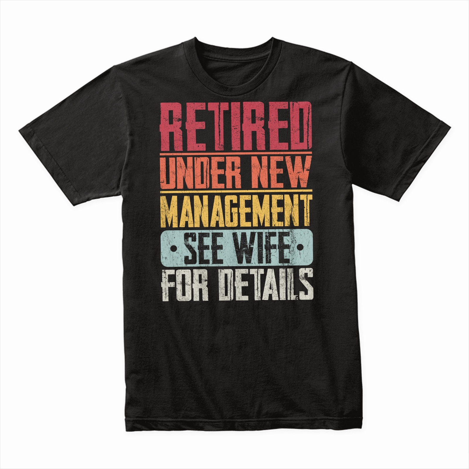 Retired Under New Management See Wife for Details T-Shirt, Funny Retirement Gift